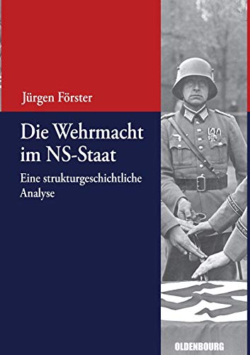Die Wehrmacht im NS-Staat: Eine strukturgeschichtliche Analyse (Beiträge zur Militärgeschichte – Militärgeschichte kompakt, 2, Band 2) von Walter de Gruyter